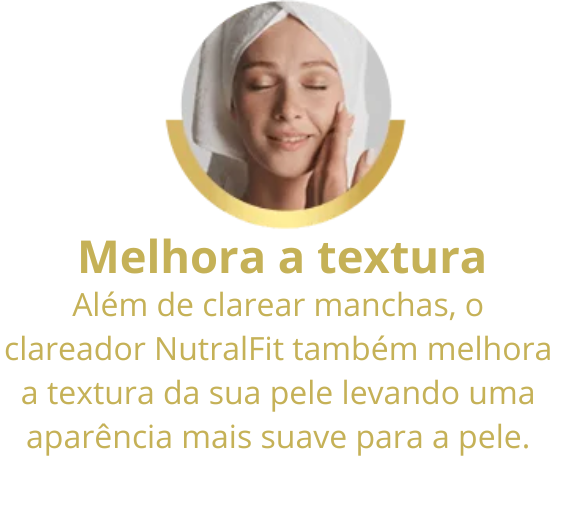 Clareador NutralFit benefícios - Melhora a Textura