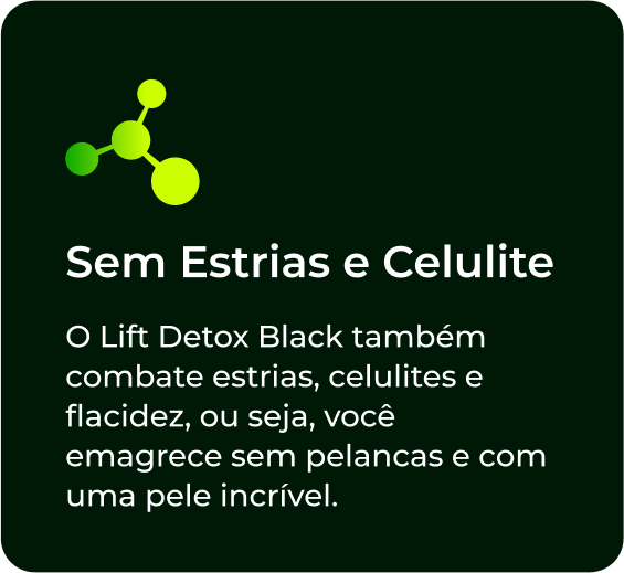 Lift Detox Black benefícios - Sem Estrias e Celulite